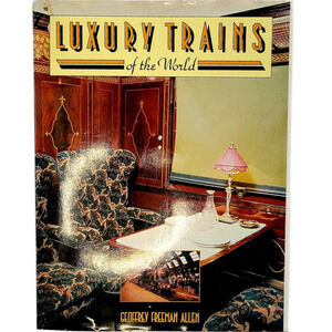 Luxury Trains of‎ the World by Georffrey Freeman Allen, 1979 Hardcover Books